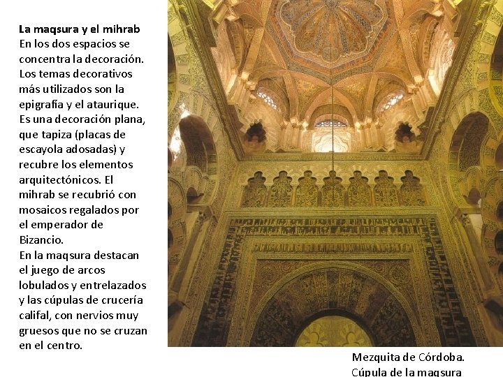 La maqsura y el mihrab En los dos espacios se concentra la decoración. Los