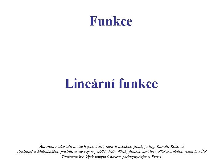 Funkce Lineární funkce Autorem materiálu a všech jeho částí, není-li uvedeno jinak, je Ing.