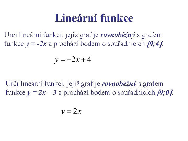 Lineární funkce Urči lineární funkci, jejíž graf je rovnoběžný s grafem funkce y =