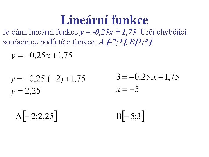 Lineární funkce Je dána lineární funkce y = -0, 25 x + 1, 75.