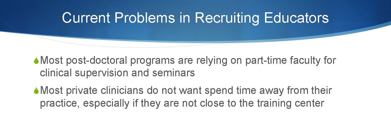 Current Problems in Recruiting Educators SMost post-doctoral programs are relying on part-time faculty for