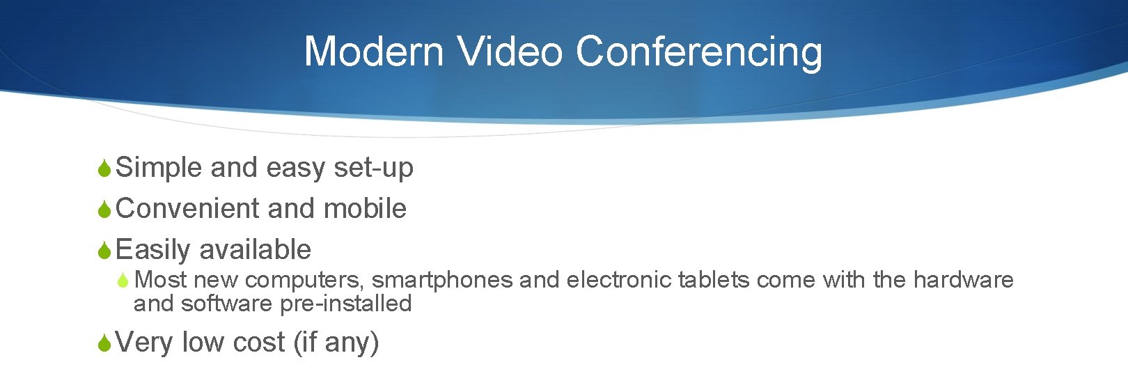 Modern Video Conferencing S Simple and easy set-up S Convenient and mobile S Easily