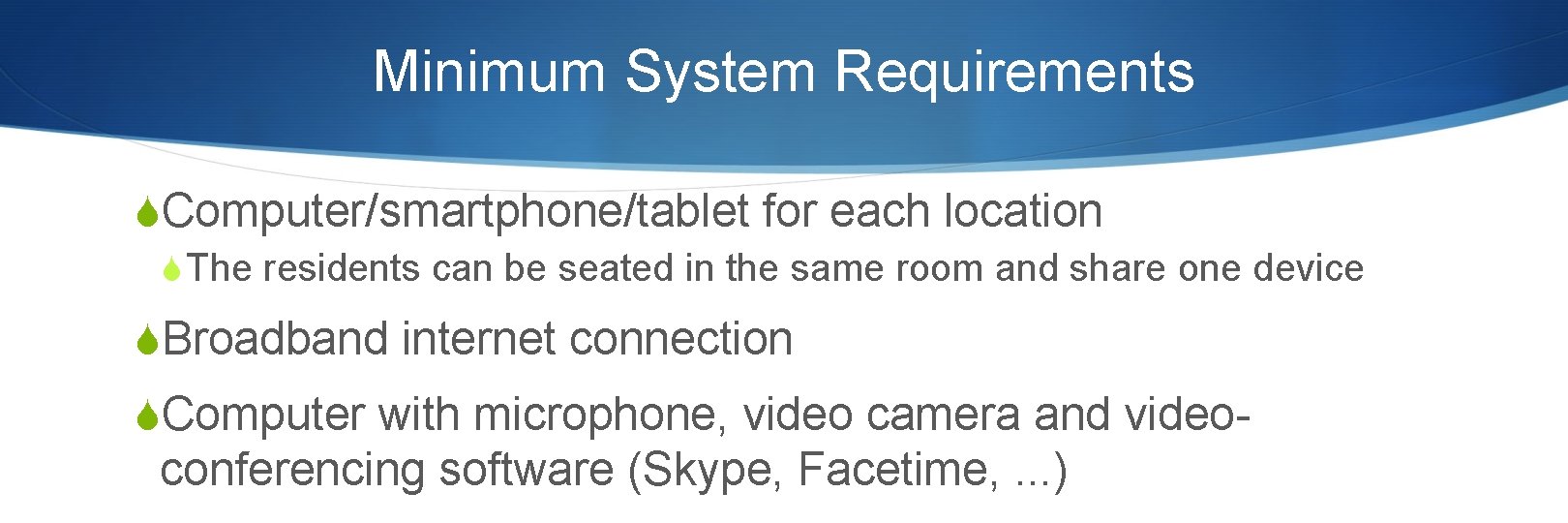 Minimum System Requirements SComputer/smartphone/tablet for each location S The residents can be seated in