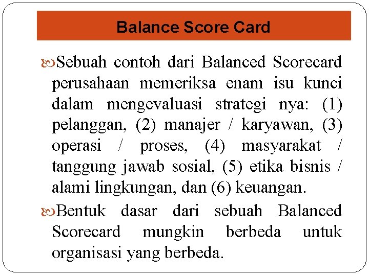 Balance Score Card Sebuah contoh dari Balanced Scorecard perusahaan memeriksa enam isu kunci dalam