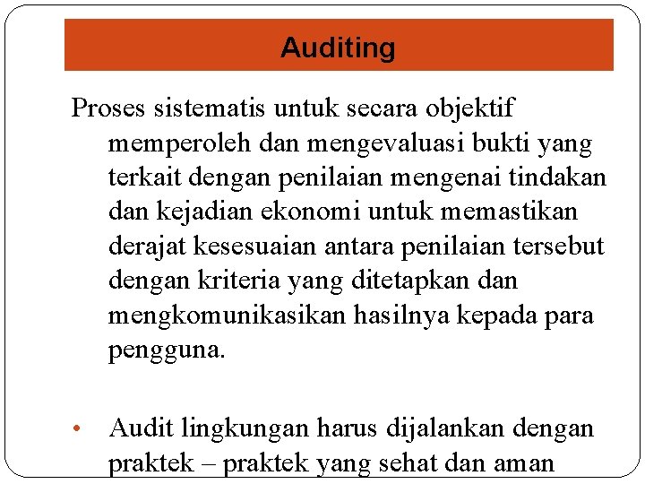 Auditing Proses sistematis untuk secara objektif memperoleh dan mengevaluasi bukti yang terkait dengan penilaian