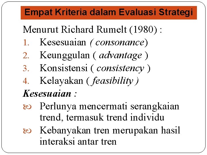 Empat Kriteria dalam Evaluasi Strategi Menurut Richard Rumelt (1980) : 1. Kesesuaian ( consonance)