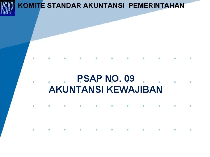 KOMITE STANDAR AKUNTANSI PEMERINTAHAN PSAP NO. 09 AKUNTANSI KEWAJIBAN 1 