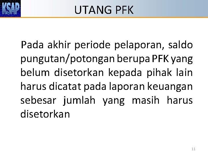 UTANG PFK Pada akhir periode pelaporan, saldo pungutan/potongan berupa PFK yang belum disetorkan kepada