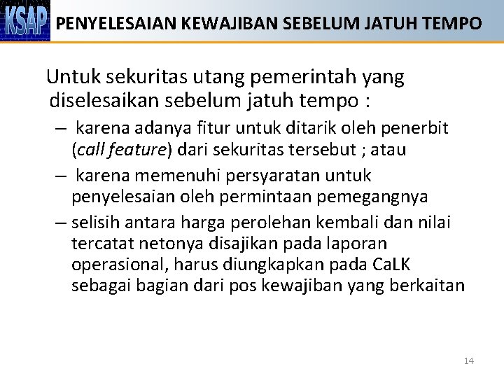 PENYELESAIAN KEWAJIBAN SEBELUM JATUH TEMPO Untuk sekuritas utang pemerintah yang diselesaikan sebelum jatuh tempo