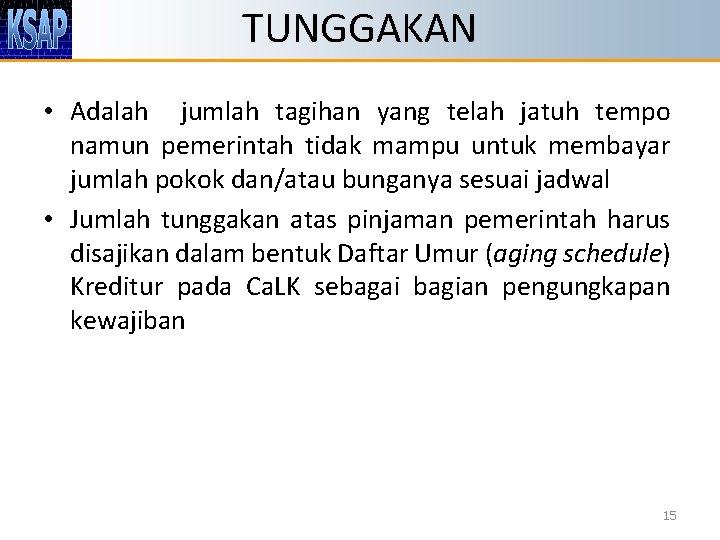 TUNGGAKAN • Adalah jumlah tagihan yang telah jatuh tempo namun pemerintah tidak mampu untuk