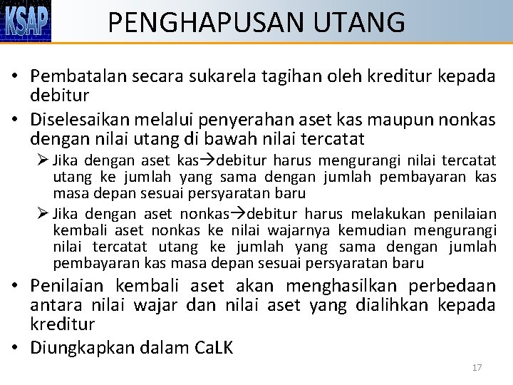 PENGHAPUSAN UTANG • Pembatalan secara sukarela tagihan oleh kreditur kepada debitur • Diselesaikan melalui