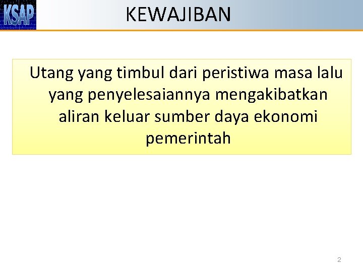 KEWAJIBAN Utang yang timbul dari peristiwa masa lalu yang penyelesaiannya mengakibatkan aliran keluar sumber