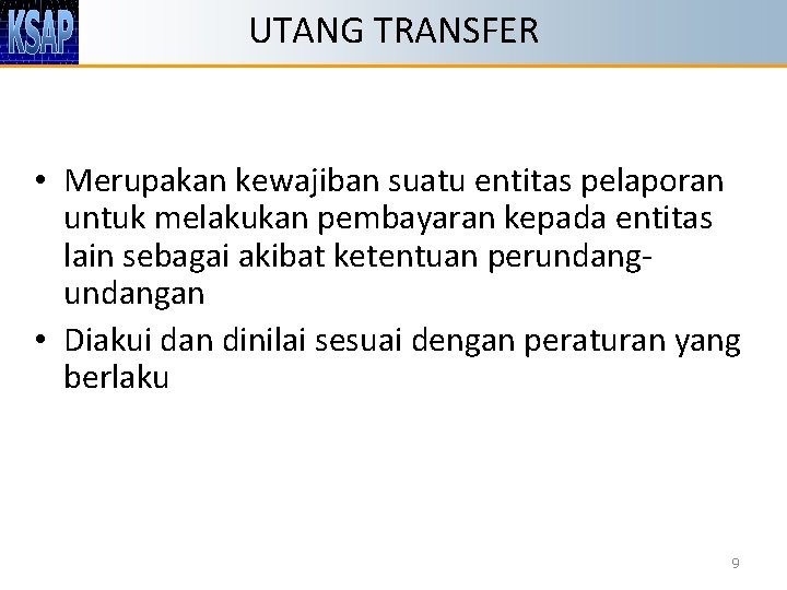 UTANG TRANSFER • Merupakan kewajiban suatu entitas pelaporan untuk melakukan pembayaran kepada entitas lain