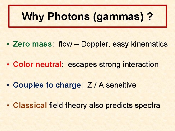 Why Photons (gammas) ? • Zero mass: flow – Doppler, easy kinematics • Color