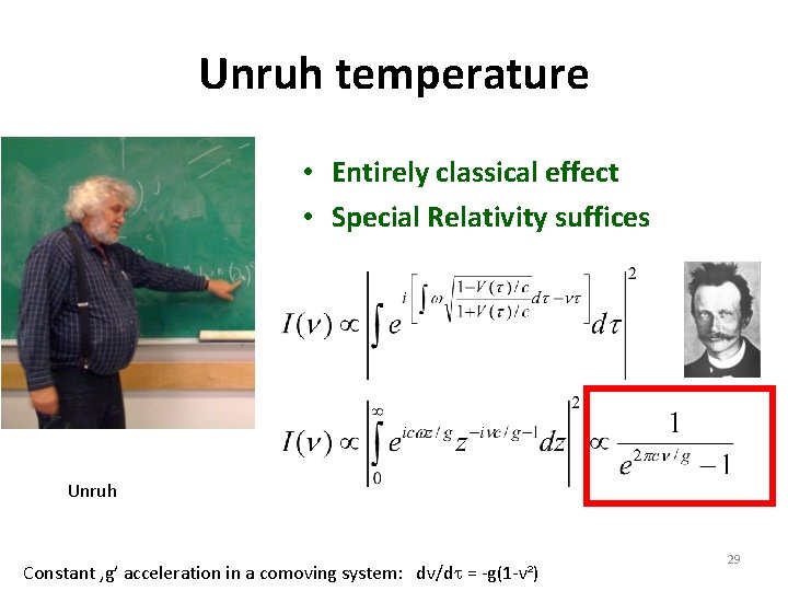 Unruh temperature • Entirely classical effect • Special Relativity suffices Unruh Constant ‚g’ acceleration