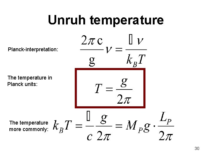 Unruh temperature Planck-interpretation: The temperature in Planck units: The temperature more commonly: 30 