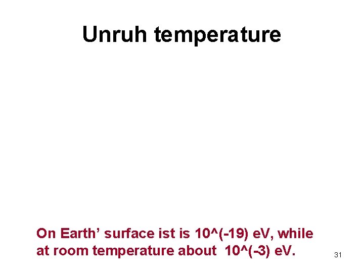 Unruh temperature On Earth’ surface ist is 10^(-19) e. V, while at room temperature