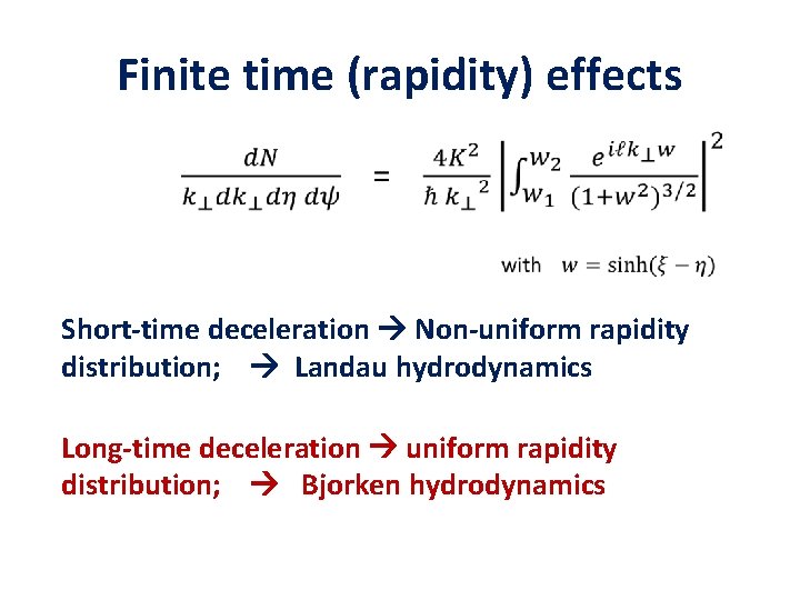 Finite time (rapidity) effects • Short-time deceleration Non-uniform rapidity distribution; Landau hydrodynamics Long-time deceleration