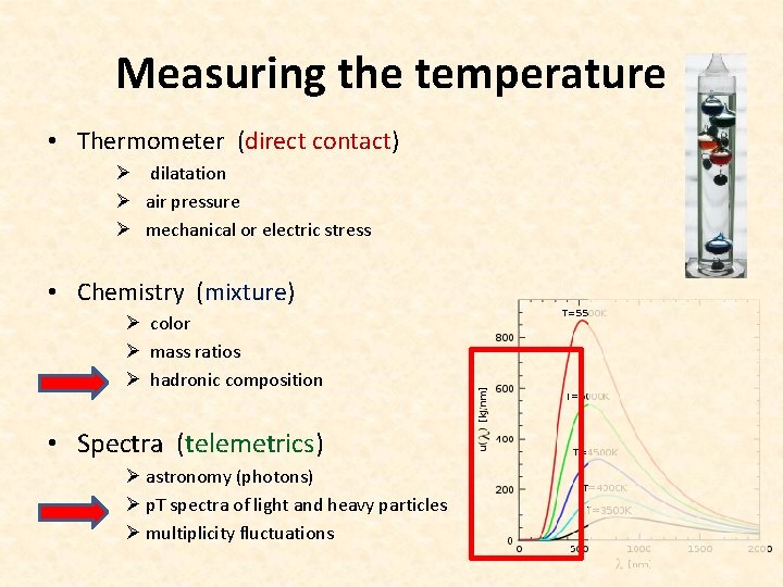 Measuring the temperature • Thermometer (direct contact) Ø dilatation Ø air pressure Ø mechanical