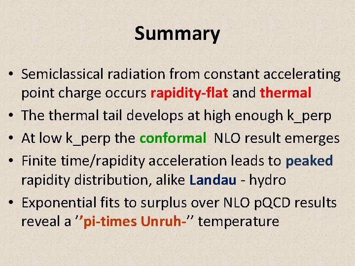 Summary • Semiclassical radiation from constant accelerating point charge occurs rapidity-flat and thermal •