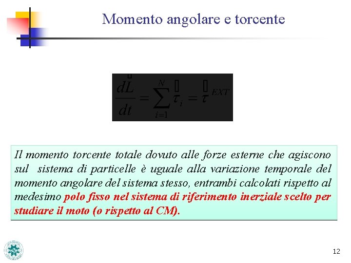 Momento angolare e torcente Il momento torcente totale dovuto alle forze esterne che agiscono Momento angolare e torcente Il momento torcente totale dovuto alle forze esterne che agiscono