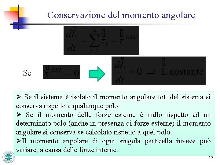 Conservazione del momento angolare Se Ø Se il sistema è isolato il momento angolare Conservazione del momento angolare Se Ø Se il sistema è isolato il momento angolare