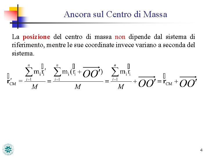 Ancora sul Centro di Massa La posizione del centro di massa non dipende dal Ancora sul Centro di Massa La posizione del centro di massa non dipende dal