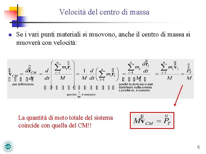 Velocità del centro di massa n Se i vari punti materiali si muovono, anche Velocità del centro di massa n Se i vari punti materiali si muovono, anche