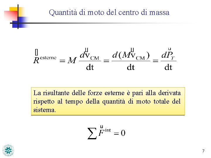 Quantità di moto del centro di massa La risultante delle forze esterne è pari Quantità di moto del centro di massa La risultante delle forze esterne è pari