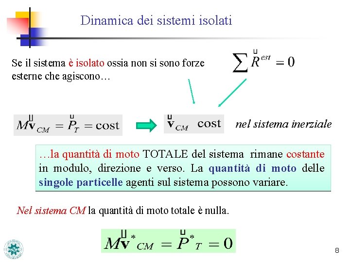 Dinamica dei sistemi isolati Se il sistema è isolato ossia non si sono forze Dinamica dei sistemi isolati Se il sistema è isolato ossia non si sono forze