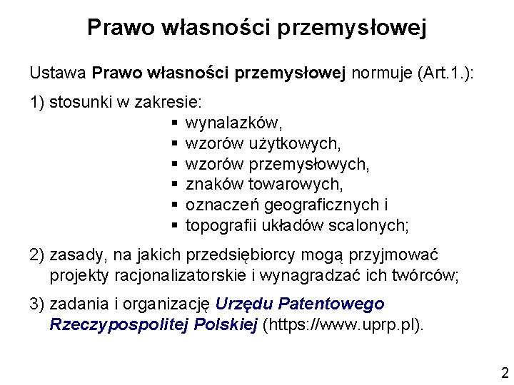 Prawo własności przemysłowej Ustawa Prawo własności przemysłowej normuje (Art. 1. ): 1) stosunki w