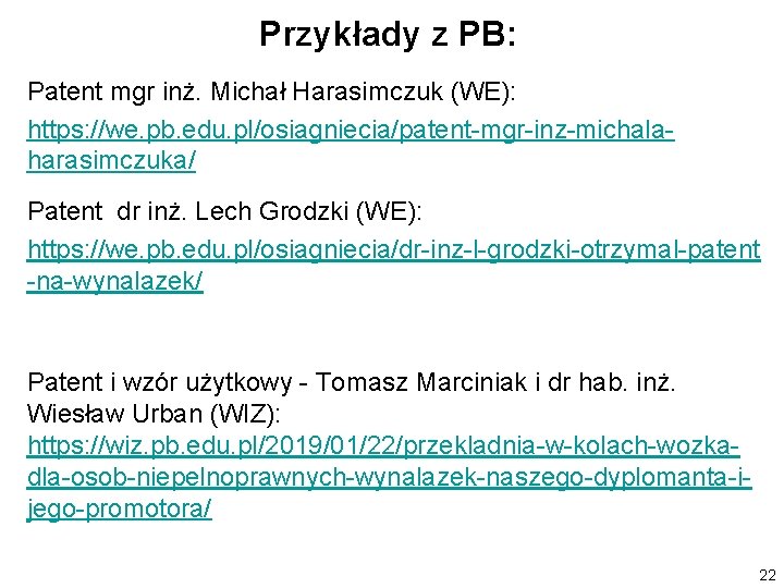 Przykłady z PB: Patent mgr inż. Michał Harasimczuk (WE): https: //we. pb. edu. pl/osiagniecia/patent-mgr-inz-michalaharasimczuka/