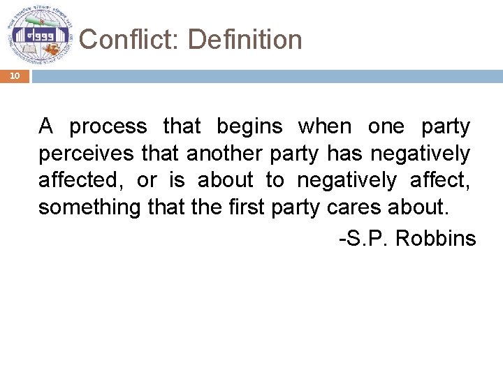 Conflict: Definition 10 A process that begins when one party perceives that another party