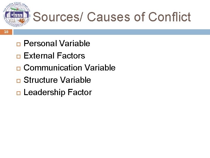 Sources/ Causes of Conflict 18 Personal Variable External Factors Communication Variable Structure Variable Leadership