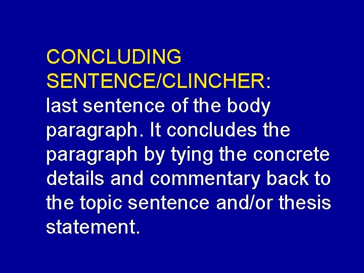 CONCLUDING SENTENCE/CLINCHER: last sentence of the body paragraph. It concludes the paragraph by tying