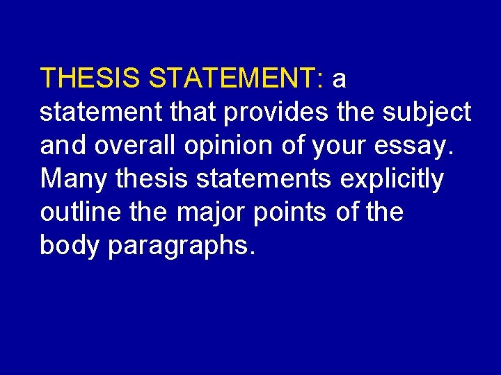 THESIS STATEMENT: a statement that provides the subject and overall opinion of your essay.