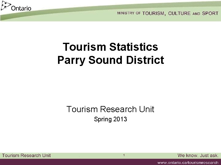 Tourism Statistics Parry Sound District Tourism Research Unit Spring 2013 1 