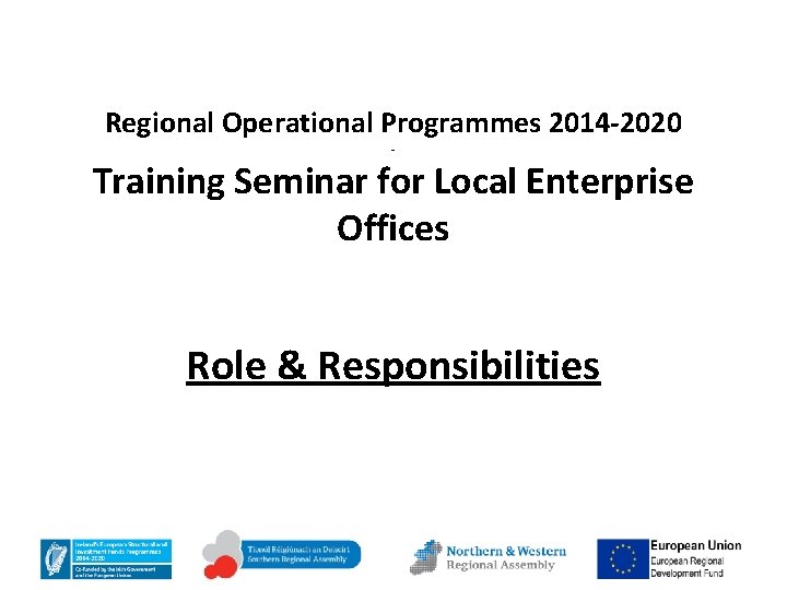 Regional Operational Programmes 2014 -2020 - Training Seminar for Local Enterprise Offices Role &