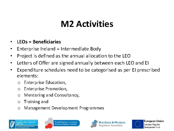 M 2 Activities • • • LEOs = Beneficiaries Enterprise Ireland = Intermediate Body