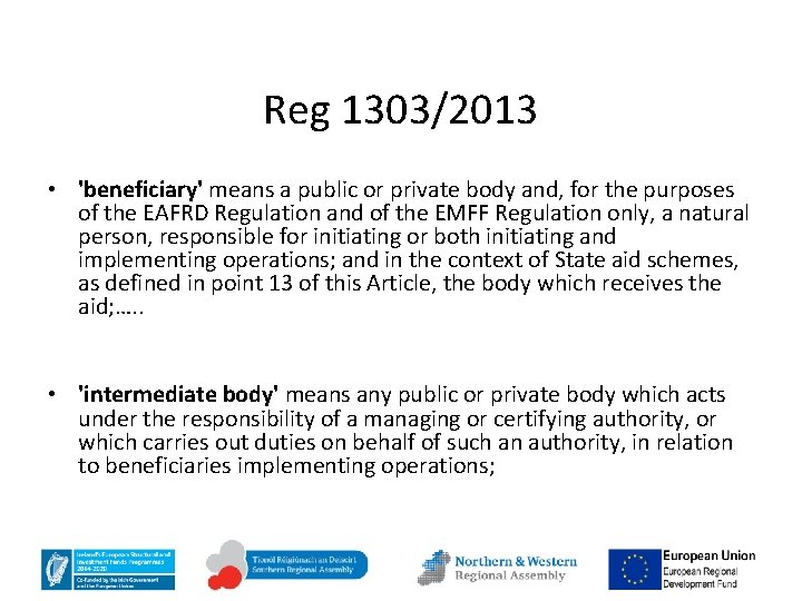 Reg 1303/2013 • 'beneficiary' means a public or private body and, for the purposes