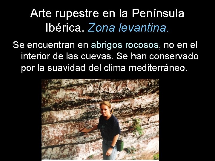 Arte rupestre en la Península Ibérica. Zona levantina. Se encuentran en abrigos rocosos, no