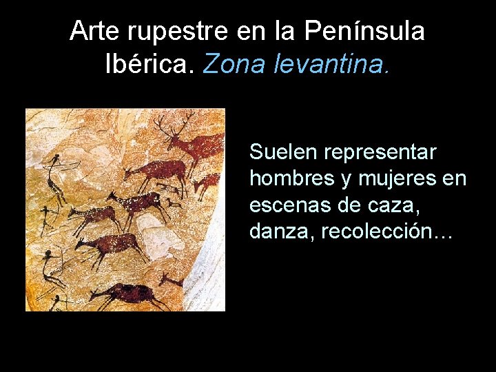 Arte rupestre en la Península Ibérica. Zona levantina. Suelen representar hombres y mujeres en