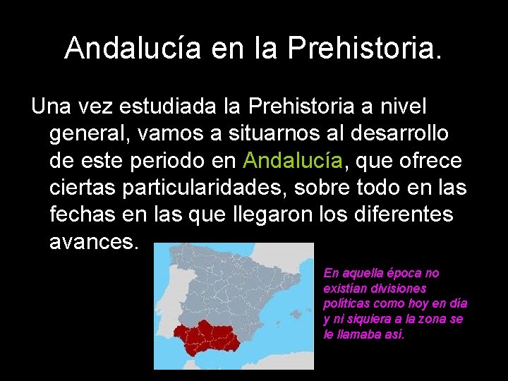 Andalucía en la Prehistoria. Una vez estudiada la Prehistoria a nivel general, vamos a
