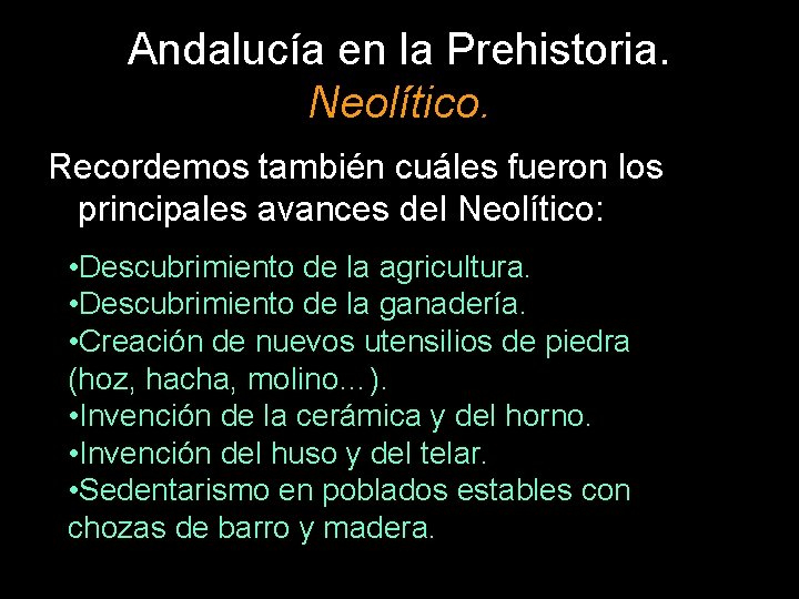Andalucía en la Prehistoria. Neolítico. Recordemos también cuáles fueron los principales avances del Neolítico: