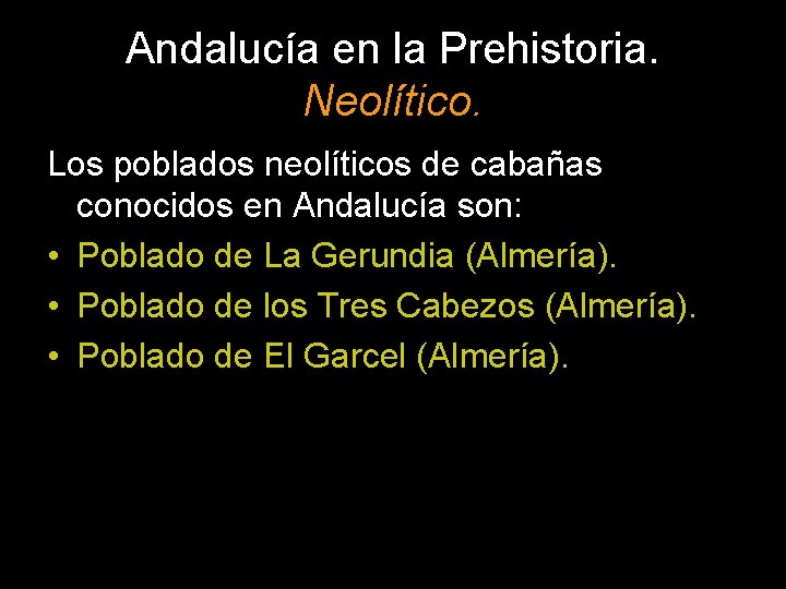 Andalucía en la Prehistoria. Neolítico. Los poblados neolíticos de cabañas conocidos en Andalucía son: