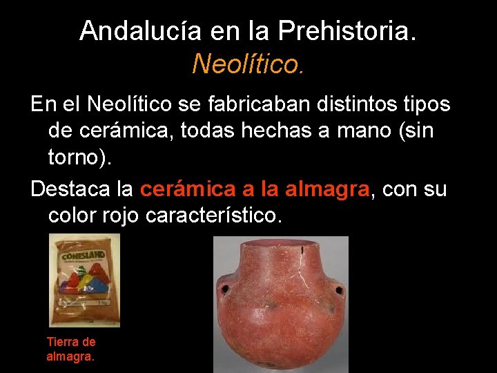 Andalucía en la Prehistoria. Neolítico. En el Neolítico se fabricaban distintos tipos de cerámica,