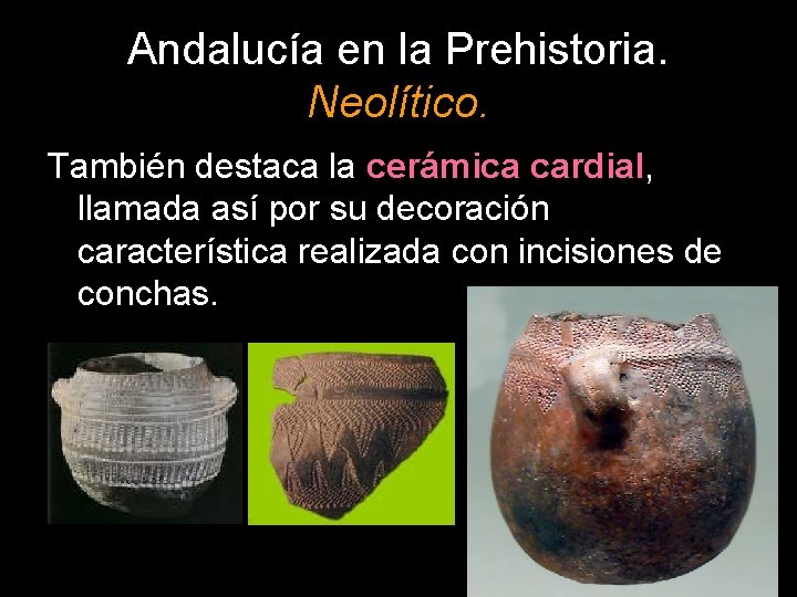 Andalucía en la Prehistoria. Neolítico. También destaca la cerámica cardial, llamada así por su