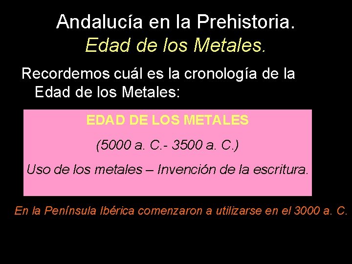 Andalucía en la Prehistoria. Edad de los Metales. Recordemos cuál es la cronología de