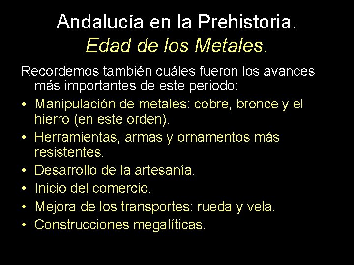 Andalucía en la Prehistoria. Edad de los Metales. Recordemos también cuáles fueron los avances