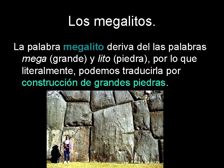 Los megalitos. La palabra megalito deriva del las palabras mega (grande) y lito (piedra),